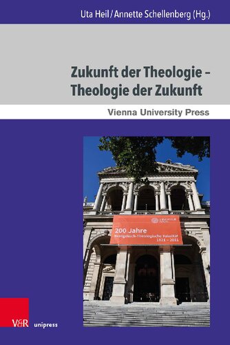 Zukunft der Theologie – Theologie der Zukunft: 200 Jahre Evangelisch-Theologische Fakultät Wien
