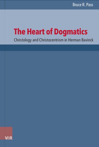 The Heart of Dogmatics: Christology and Christocentrism in Herman Bavinck