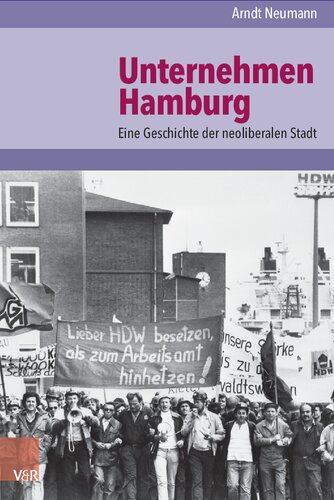 Unternehmen Hamburg: Eine Geschichte der neoliberalen Stadt