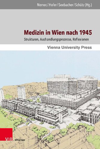 Medizin in Wien nach 1945: Strukturen, Aushandlungsprozesse, Reflexionen