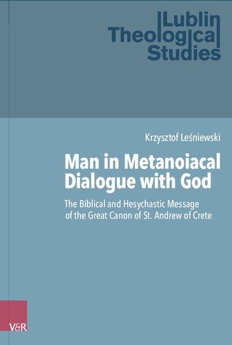 Man in Metanoiacal Dialogue with God: The Biblical and Hesychastic Message of the Great Canon of St. Andrew of Crete