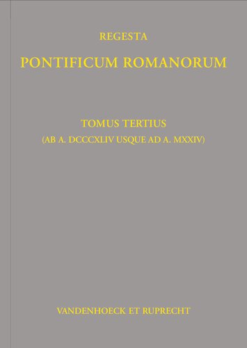 Regesta Pontificum Romanorum: Tomus tertius (ab a. DCCCXLIV usque ad a. MXXIV)