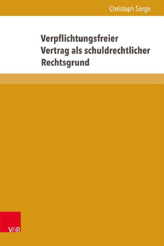 Verpflichtungsfreier Vertrag als schuldrechtlicher Rechtsgrund: Das Rechtsgeschäft der condictio ob rem gemäß § 812 Abs. 1 S. 2 Alt. 2 BGB jenseits von Erfüllungszwang und Markttausch