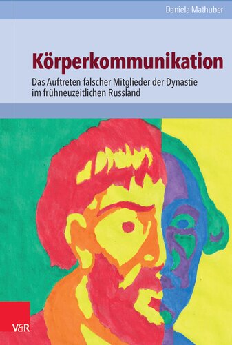 Körperkommunikation: Das Auftreten falscher Mitglieder der Dynastie im frühneuzeitlichen Russland