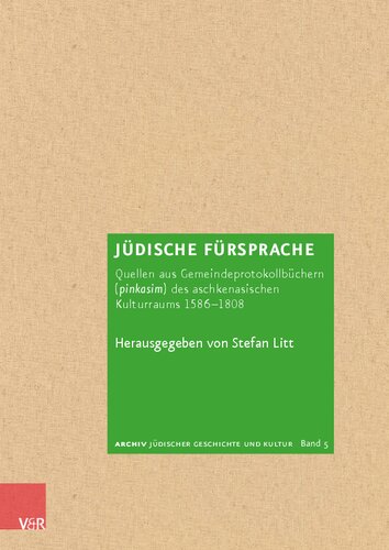 Jüdische Fürsprache: Quellen aus Gemeindeprotokollbüchern (pinkasim) des aschkenasischen Kulturraums 1586–1808