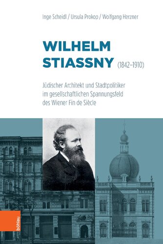 Wilhelm Stiassny (1842-1910): Jüdischer Architekt und Stadtpolitiker im gesellschaftlichen Spannungsfeld des Wiener Fin de Siècle