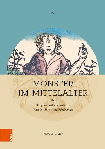 Monster im Mittelalter: Die phantastische Welt der Wundervölker und Fabelwesen
