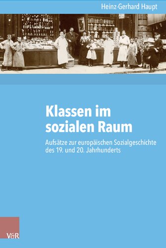 Klassen im sozialen Raum: Aufsätze zur europäischen Sozialgeschichte des 19. und 20. Jahrhunderts