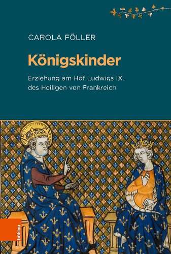 Königskinder: Erziehung am Hof Ludwigs IX. des Heiligen von Frankreich