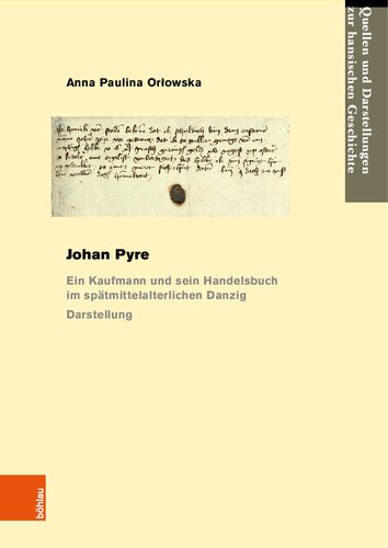 Johan Pyre: Ein Kaufmann und sein Handelsbuch im spätmittelalterlichen Danzig. Darstellung und Edition