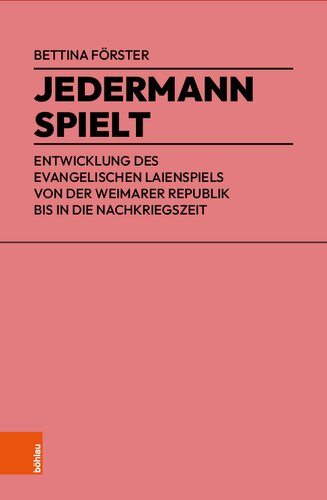 Jedermann spielt: Entwicklung des evangelischen Laienspiels von der Weimarer Republik bis in die Nachkriegszeit
