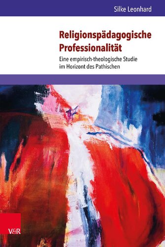 Religionspädagogische Professionalität: Eine empirisch-theologische Studie im Horizont des Pathischen