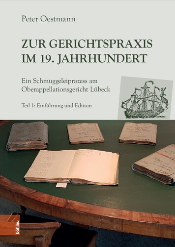 Zur Gerichtspraxis im 19. Jahrhundert: Ein Schmuggeleiprozess am Oberappellationsgericht Lübeck. Einführung und Edition