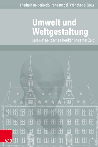 Umwelt und Weltgestaltung: Leibniz' politisches Denken in seiner Zeit