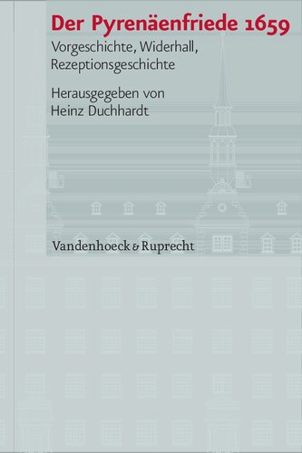 Der Pyrenäenfriede 1659: Vorgeschichte, Widerhall, Rezeptionsgeschichte