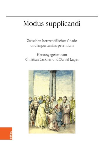 Modus supplicandi: Zwischen herrschaftlicher Gnade und importunitas petentium