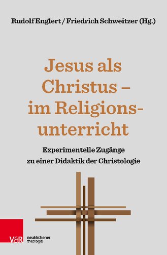 Jesus als Christus – im Religionsunterricht: Experimentelle Zugänge zu einer Didaktik der Christologie
