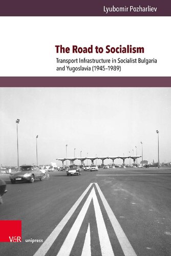 The Road to Socialism: Transport Infrastructure in Socialist Bulgaria and Yugoslavia (1945–1989)