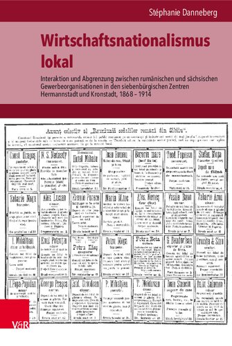 Wirtschaftsnationalismus lokal: Interaktion und Abgrenzung zwischen rumänischen und sächsischen Gewerbeorganisationen in den siebenbürgischen Zentren Hermannstadt und Kronstadt, 1868–1914
