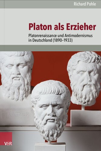 Platon als Erzieher: Platonrenaissance und Antimodernismus in Deutschland (1890–1933)