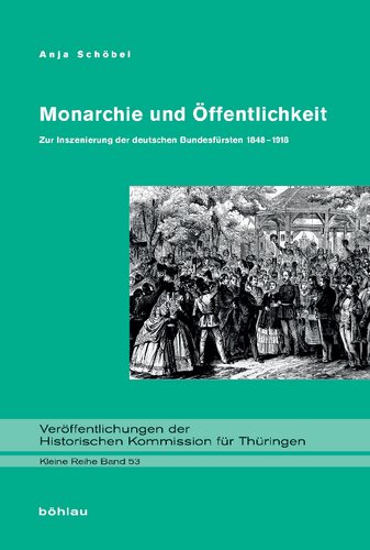 Monarchie und Öffentlichkeit: Zur Inszenierung der deutschen Bundesfürsten 1848-1918