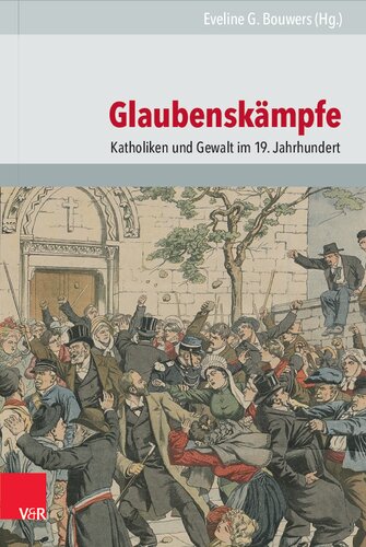 Glaubenskämpfe: Katholiken und Gewalt im 19. Jahrhundert