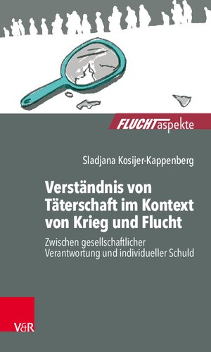 Verständnis von Täterschaft im Kontext von Krieg und Flucht: Zwischen gesellschaftlicher Verantwortung und individueller Schuld
