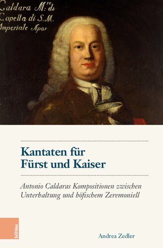 Kantaten für Fürst und Kaiser: Antonio Caldaras Kompositionen zwischen Unterhaltung und höfischem Zeremoniell z