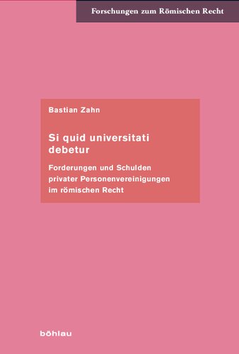 Si quid universitati debetur: Forderungen und Schulden privater Personenvereinigungen im römischen Recht