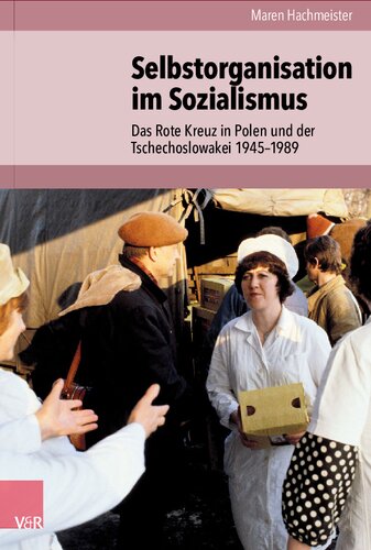 Selbstorganisation im Sozialismus: Das Rote Kreuz in Polen und der Tschechoslowakei 1945–1989
