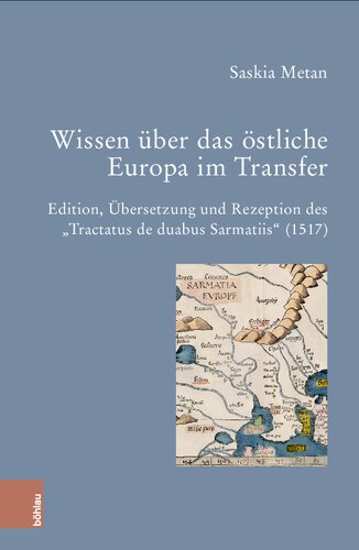 Wissen über das östliche Europa im Transfer: Edition, Übersetzung und Rezeption des „Tractatus de duabus Sarmatiis“ (1517)