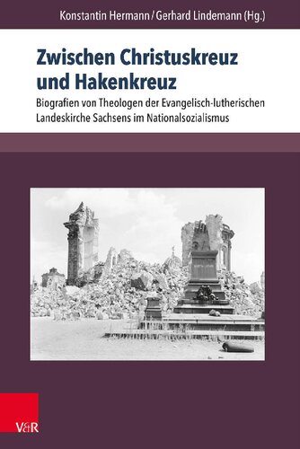Zwischen Christuskreuz und Hakenkreuz: Biografien von Theologen der Evangelisch-lutherischen Landeskirche Sachsens im Nationalsozialismus