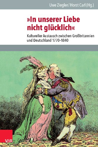 »In unserer Liebe nicht glücklich«: Kultureller Austausch zwischen Großbritannien und Deutschland 1770-1840