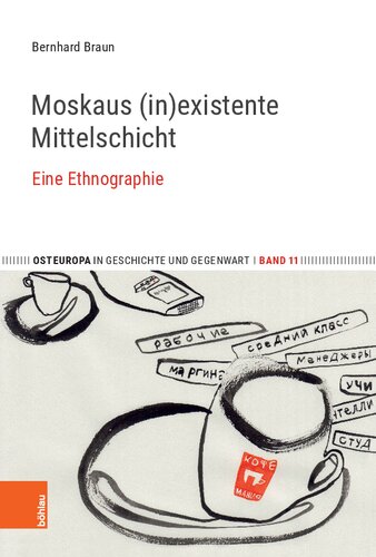 Moskaus (in)existente Mittelschicht: Eine Ethnographie. Mit einem Vorwort von Elisabeth Schimpfössl
