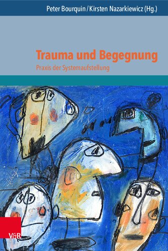 Trauma und Begegnung: Praxis der Systemaufstellung