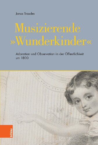 Musizierende »Wunderkinder«: Adoration und Observation in der Öffentlichkeit um 1800