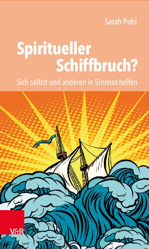 Spiritueller Schiffbruch?: Sich selbst und anderen in Sinnnot helfen