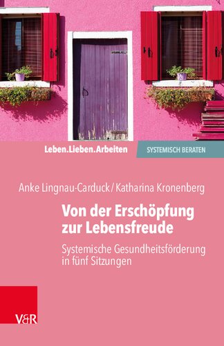 Von der Erschöpfung zur Lebensfreude: Systemische Gesundheitsförderung in fünf Sitzungen