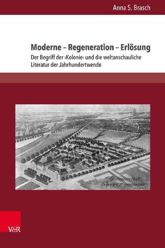 Moderne – Regeneration – Erlösung: Der Begriff der ›Kolonie‹ und die weltanschauliche Literatur der Jahrhundertwende