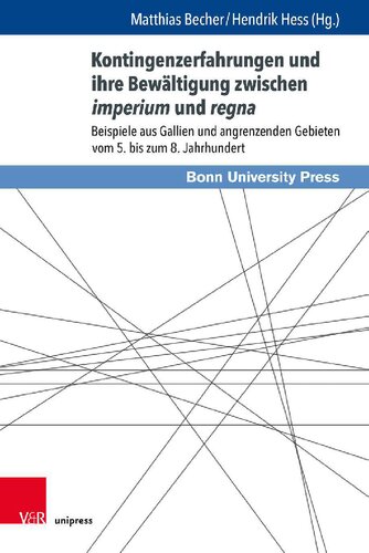 Kontingenzerfahrungen und ihre Bewältigung zwischen imperium und regna: Beispiele aus Gallien und angrenzenden Gebieten vom 5. bis zum 8. Jahrhundert