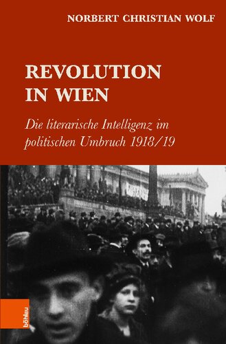 Revolution in Wien: Die literarische Intelligenz im politischen Umbruch 1918/19