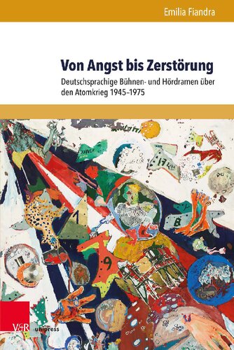 Von Angst bis Zerstörung: Deutschsprachige Bühnen- und Hördramen über den Atomkrieg 1945–1975