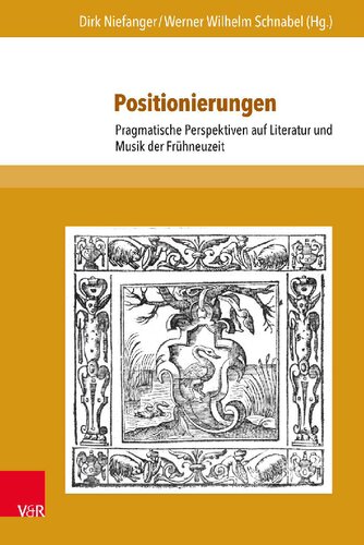 Positionierungen: Pragmatische Perspektiven auf Literatur und Musik der Frühneuzeit