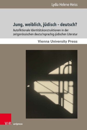 Jung, weiblich, jüdisch – deutsch?: Autofiktionale Identitätskonstruktionen in der zeitgenössischen deutschsprachig-jüdischen Literatur