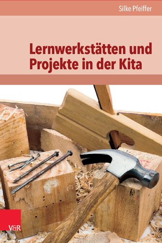 Lernwerkstätten und Projekte in der Kita: Handlungsorientierung und entdeckendes Lernen