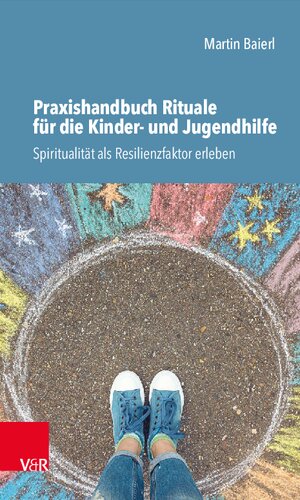 Praxishandbuch Rituale für die Kinder- und Jugendhilfe: Spiritualität als Resilienzfaktor erleben