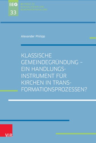 Klassische Gemeindegründung –  Ein Handlungsinstrument für Kirchen in Transformationsprozessen?: Eine explorative Studie zur Gemeindegründungsszene in der Church of England mit Überlegungen zu einem Transfer in den deutschen landeskirchlichen Kontext