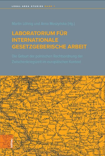 Laboratorium für internationale gesetzgeberische Arbeit: Die Geburt der polnischen Rechtsordnung der Zwischenkriegszeit im europäischen Kontext