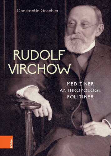 Rudolf Virchow: Mediziner - Anthropologe - Politiker