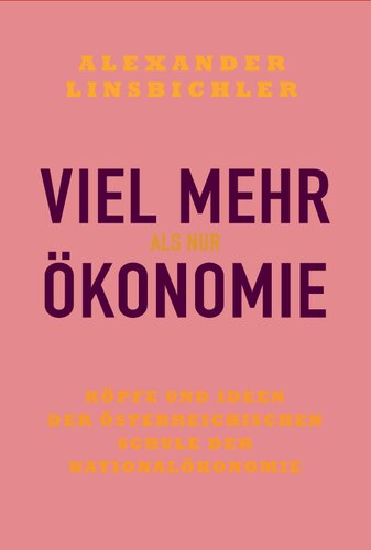 Viel mehr als nur Ökonomie: Köpfe und Ideen der österreichischen Schule der Nationalökonomie